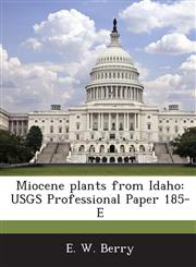 Miocene Plants from Idaho Usgs Professional Paper 185-E,1288950918,9781288950911