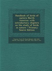 Handbook of Birds of Eastern North America; With Introductory Chapters on the Study of Birds in Nature - Primary Source Edition,1287672027,9781287672029
