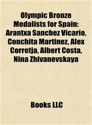 Olympic Bronze Medalists for Spain Arantxa Sánchez Vicario, Conchita Martínez, Àlex Corretja, Albert Costa, Nina Zhivanevskaya,1155478568,9781155478562