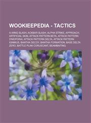 Wookieepedia - Tactics A-Wing Slash, Ackbar Slash, Alpha Strike, Approach, Artificial Skin, Attack Pattern Beta, Attack Pattern D'Moporai, at,1234818337,9781234818333