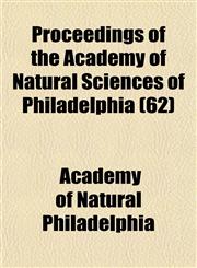 Proceedings of the Academy of Natural Sciences of Philadelphia (62),1154981169,9781154981162