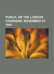 Punch, or the London Charivari, November 27, 1841,1153681501,9781153681506