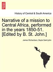 Narrative of a mission to Central Africa, performed in the years 1850-51. [Edited by B. St. John.],1241491682,9781241491680