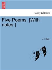 Five Poems. [With notes.],124103463X,9781241034634