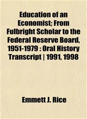 Education of an Economist; From Fulbright Scholar to the Federal Reserve Board, 1951-1979 Oral History Transcript | 1991, 1998,1152641913,9781152641914