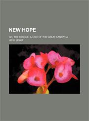 New hope; or, The rescue. A tale of the Great Kanawha,1150689609,9781150689604