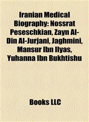 Iranian Medical Biography Introduction Nossrat Peseschkian, Zayn Al-Din Al-Jurjani, Jaghmini, Mansur Ibn Ilyas, Yuhanna Ibn Bukhtishu,1155936264,9781155936260