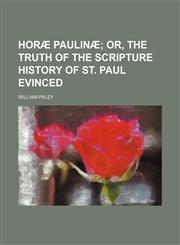 Horæ Paulinæ;  or, The truth of the Scripture history of st. Paul evinced,1150448342,9781150448348
