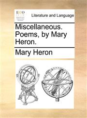 Miscellaneous. Poems, by Mary Heron.,1140986686,9781140986683