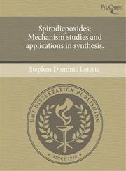 Spirodiepoxides Mechanism studies and applications in synthesis.,1243582782,9781243582782