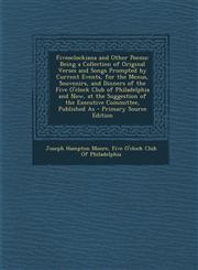 Fiveoclockiana and Other Poems Being a Collection of Original Verses and Songs Prompted by Current Events, for the Menus, Souvenirs, and Dinners of the Five O'clock Club of Philadelphia and Now, at the Suggestion of the Executive Committee, Published As,1294130153,9781294130154