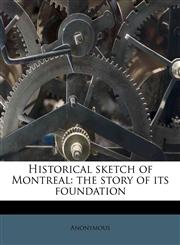 Historical sketch of Montreal the story of its foundation,1175559725,9781175559722