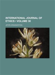 International journal of ethics Volume 30,115389811X,9781153898119