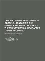 Thoughts Upon the Liturgical Gospels (Volume 2);  Containing the Gospels from Easter Day to the twenty-fifth Sunday after Trinity,1150133856,9781150133855