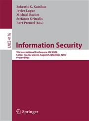 Information Security 9th International Conference; ISC 2006, Samos Island, Greece, August 30 - September 2, 2006, Proceedings,3540383417,9783540383413