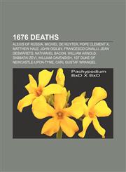 1676 deaths Alexis of Russia, Michiel de Ruyter, Pope Clement X, Matthew Hale, John Ogilby, Francesco Cavalli, Jean Desmarets, Nathaniel Bacon,1155144910,9781155144917
