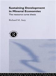Sustaining Development in Mineral Economies The Resource Curse Thesis,0415094828,9780415094825