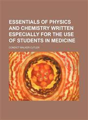 Essentials of Physics and Chemistry Written Especially for the Use of Students in Medicine,1150109157,9781150109157