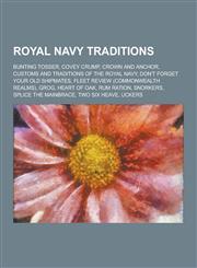 Royal Navy Traditions Bunting Tosser, Covey Crump, Crown and Anchor, Customs and Traditions of the Royal Navy, Don't Forget Your Old Shipmat,1230515267,9781230515267