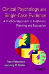 Clinical Psychology and Single-Case Evidence: A Practical Approach to Treatment Planning and Evaluation,047149156X,9780471491569