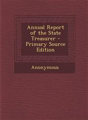 Annual Report of the State Treasurer,1287538738,9781287538738