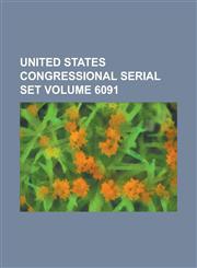 United States Congressional Serial Set Volume 6091,1234049600,9781234049607