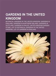 Gardens in the United Kingdom Botanical gardens in the United Kingdom, Gardens in England, Gardens in Northern Ireland, Gardens in Scotland,1157839207,9781157839200