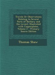 Travels or Observations Relating to Several Parts of Barbary and the Levant Illustrated with Copperplates, Volume 2,1289765405,9781289765408