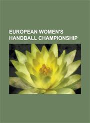 European Women's Handball Championship 1994 European Women's Handball Championship, 1996 European Women's Handball Championship, 1998 European Women',1156839769,9781156839768