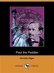 Paul the Peddler, or the Fortunes of a Young Street Merchant (Dodo Press),1406507180,9781406507188
