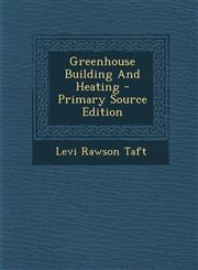 Greenhouse Building And Heating - Primary Source Edition,1294095676,9781294095675