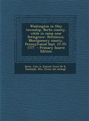 Washington in Oley Township, Berks County, While in Camp Near Pottsgrove- Pottstown, Montgomery County, Pennsylvania) Sept. 21-25-1777 - Primary Sourc,1287797768,9781287797760