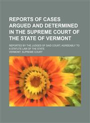 Reports of Cases Argued and Determined in the Supreme Court of the State of Vermont (Volume 46); Reported by the Judges of Said Court, Agreeably to a Statute Law of the State,1154153339,9781154153330