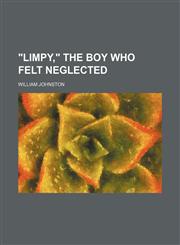 "Limpy," the Boy Who Felt Neglected,1150765844,9781150765841