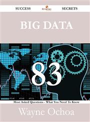 Big Data 83 Success Secrets - 83 Most Asked Questions On Big Data - What You Need To Know,1488525935,9781488525933
