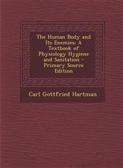 Human Body and Its Enemies A Textbook of Physiology Hygiene and Sanitation,1289551286,9781289551285