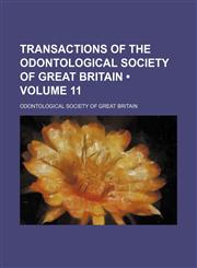 Transactions of the Odontological Society of Great Britain (Volume 11),1458987213,9781458987211