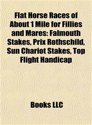 Flat Horse Races of About 1 Mile for Fillies and Mares Falmouth Stakes, Prix Rothschild, Sun Chariot Stakes, Top Flight Handicap,1155192753,9781155192758