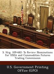 S. Hrg. 109-682 To Review Nominations for USDA and Commodities Futures Trading Commission,1295273209,9781295273201