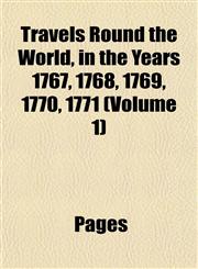 Travels Round the World, in the Years 1767, 1768, 1769, 1770, 1771 (Volume 1),1153191644,9781153191647