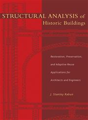 Structural Analysis of Historic Buildings Restoration, Preservation, and Adaptive Reuse Applications for Architects and Engineers,0471315451,9780471315452