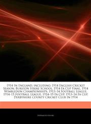 Articles On 1914 In England, including 1914 English Cricket Season, Burston Strike School, 1914 Fa Cup Final, 1914 Wimbledon Championships, 1913â€"14 Football League, 1914â€"15 Football League, 1914â€"15 Fa Cup, 1913â€"14 Fa Cup,1243122196,9781243122193