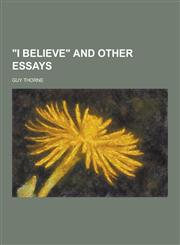 I Believe and Other Essays,1230337156,9781230337159