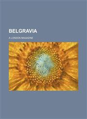 Belgravia (Volume 45 1881 Jul-Oct); A London Magazine,115006109X,9781150061097