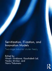 Servitization, IT-ization and Innovation Models Two-Stage Industrial Cluster Theory 1st Edition,041563945X,9780415639453