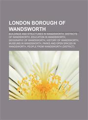 London Borough of Wandsworth Buildings and structures in Wandsworth, Districts of Wandsworth, Education in Wandsworth, Geography of Wandsworth,1158058071,9781158058075