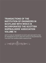 Transactions of the Institution of Engineers in Scotland with which is incorporated the Scottish Shipbuilders' Association Volume 14,1130937127,9781130937121