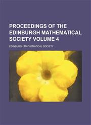Proceedings of the Edinburgh Mathematical Society Volume 4,1130919641,9781130919646