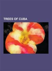 Trees of Cuba Acacia Cornigera, Acoelorrhaphe, Acrocomia Crispa, Annona Glabra, Avicennia Germinans, Bactris Cubensis, Brya Ebenus,,1230532986,9781230532981