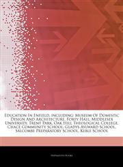 Articles On Education In Enfield, including Museum Of Domestic Design And Architecture, Forty Hall, Middlesex University, Trent Park, Oak Hill Theological College, Chace Community School, Gladys Aylward School, Salcombe Preparatory School,1244506745,9781244506749